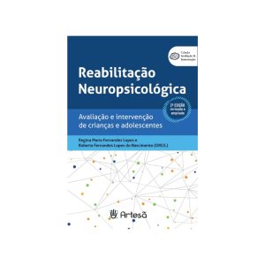 Reabilitação Neuropsicológica - Avaliação e Intervenção de Crianças e Adolescentes