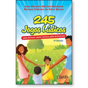 245 Jogos Lúdicos para Brincar como Nossos Pais Brincavam