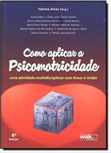 Como Aplicar a Psicomotricidade. Uma Atividade Multidisciplinar com Amor e União