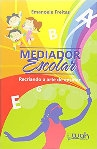 Mediador Escolar. Recriando a Arte de Ensinar