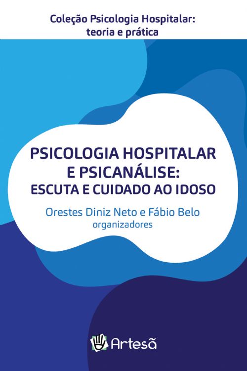 PSICOLOGIA HOSPITALAR E PSICANÁLISE: ESCUTA E CUIDADO AO IDOSO