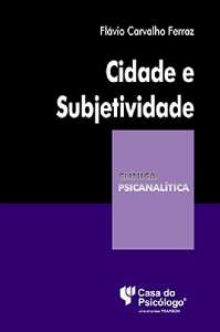 CIDADE E SUBJETIVIDADE - COLEÇÃO CLÍNICA PSICANALÍTICA