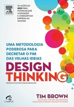 Design Thinking - Uma Metodologia poderosa para decretar o fim das velhas ideias