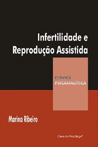 INFERTILIDADE E REPRODUÇÃO ASSISTIDA - COLEÇÃO CLÍNICA PSICANALÍTICA
