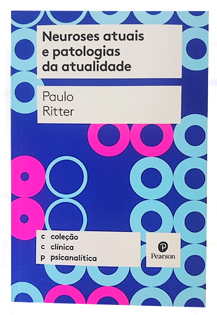 NEUROSES ATUAIS E PATOLOGIAS DA ATUALIDADE - COLEÇÃO CLÍNICA PSICANALÍTICA