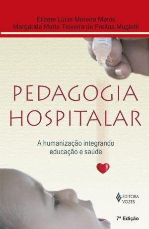 Pedagogia Hospitalar - A Humanização integrando educação e saúde