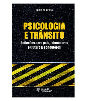 Psicologia e Trânsito - Reflexões para pais, educadores e (futuros) condutores