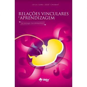 Relações Vinculares e Aprendizagem - Um Enfoque Psicopedagógico