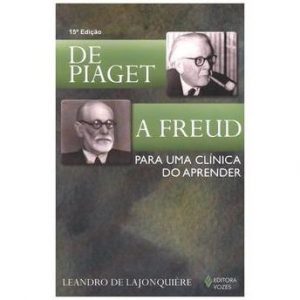 De Piaget a Freud - Para uma Clínica do Aprender