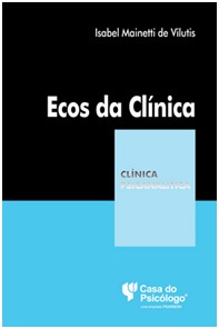 ECOS DA CLÍNICA - COLEÇÃO CLÍNICA PSICANALÍTICA