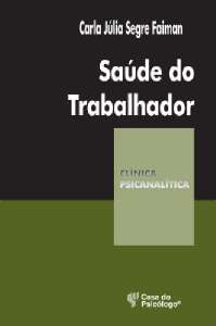 SAÚDE DO TRABALHADOR - COLEÇÃO CLÍNICA PSICANALÍTICA