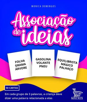 Associação de ideias: Em cada grupo de 3 palavras, a criança deve dizer uma palavra relacionada a elas