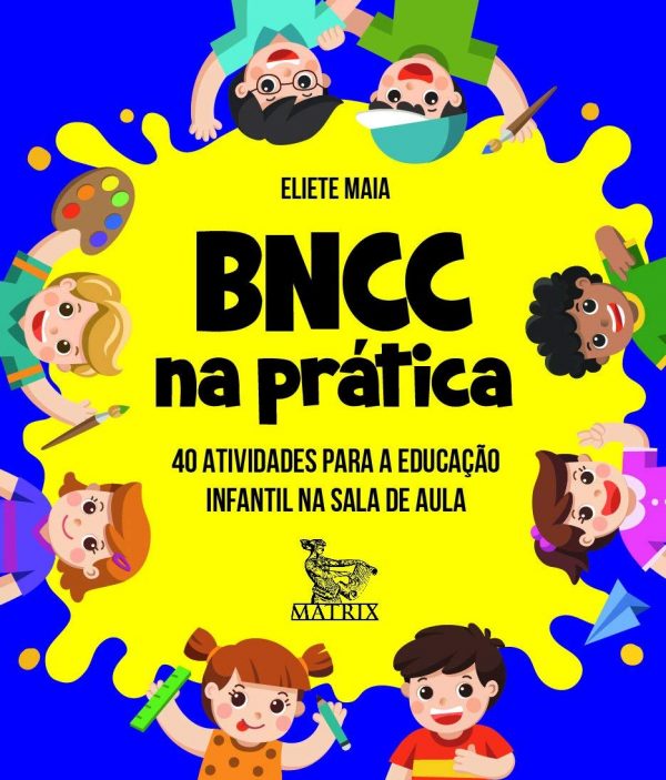 BNCC na prática: 40 atividades para a educação infantil na sala de aula