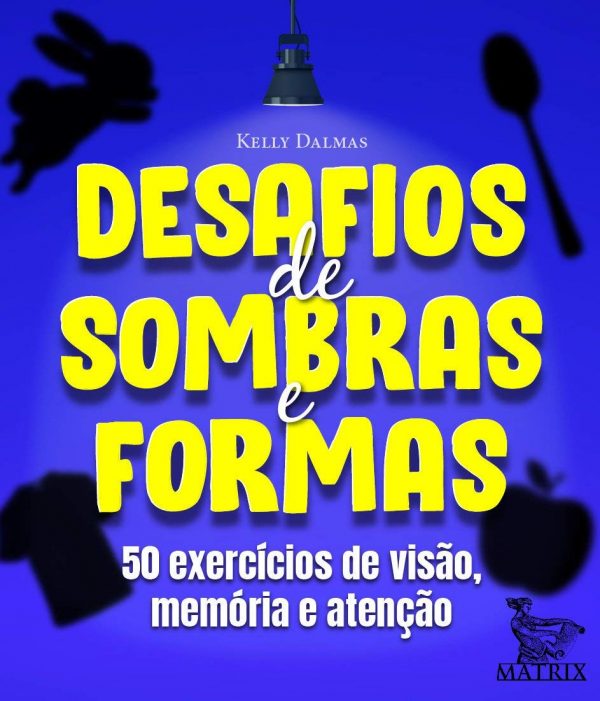 Desafios de sombras e formas: 50 exercícios de visão, memória e atenção