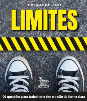 Limites: 100 questões para trabalhar o sim e o não de forma clara