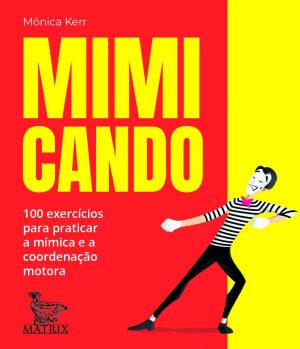 Mimicando: 100 exercícios para praticar a mímica e a coordenação motora