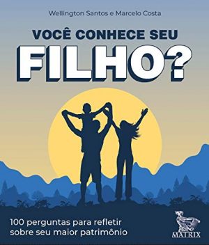 Você conhece seu filho?: 100 perguntas para refletir sobre seu maior patrimônio