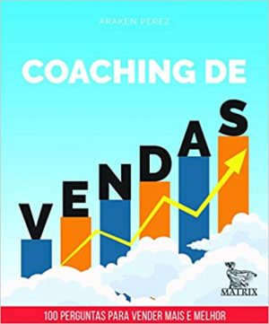 Coaching de vendas: 100 perguntas para vender mais e melhor