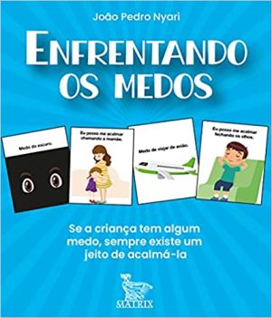 Enfrentando os medos: Se a criança tem algum medo, sempre existe um meio de acalmá-la
