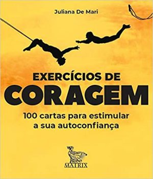 Exercícios de coragem: 100 cartas para estimular sua autoconfiança