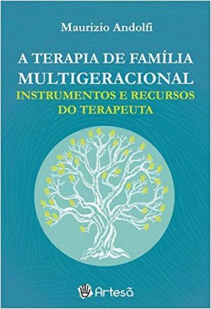 TERAPIA FAMILIAR MULTIGERACIONAL, A - INSTRUMENTOS E RECURSOS DO TERAPÊUTA