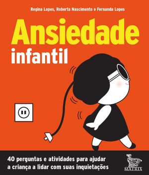 Ansiedade infantil: 40 perguntas e atividades para ajudar a criança a lidar com suas inquietações
