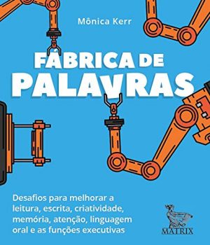 Fábrica de palavras: Desafios para melhorar a leitura, escrita, criatividade, memória, atenção, linguagem oral e as funções executivas