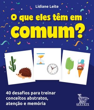 O que eles têm em comum?: 40 desafios para treinar conceitos abstratos, atenção e memória