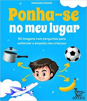 Ponha-se no meu lugar: 50 imagens com perguntas para estimular a empatia das crianças