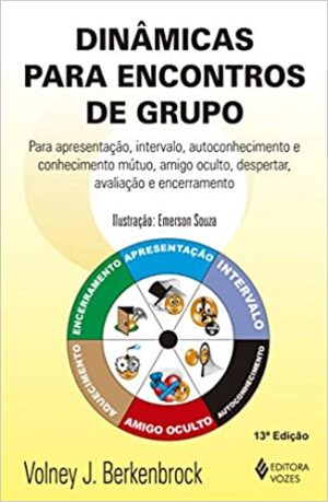 Dinâmicas para encontros de grupo: Para apresentação, intervalo, autoconhecimento e conhecimento mútuo, amigo oculto, despertar, avaliação e encerramento