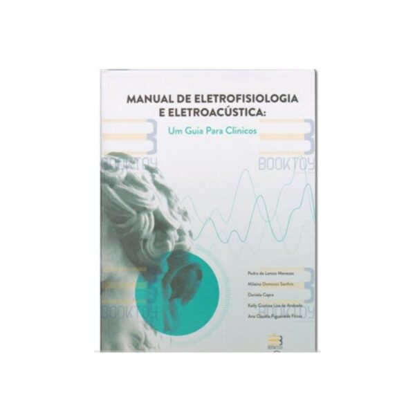 Manual de Eletrofisiologia e Eletroacústica - Um Guia para Clínicos