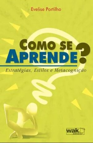 Como se Aprende? – Estratégias, Estilos e Metacognição