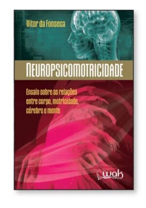 Neuropsicomotricidade – Ensaios Sobre as Relações Entre o Corpo
