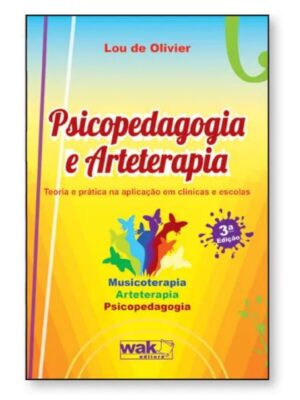 Psicopedagogia e Arteterapia – Teoria e Prática na Aplicação em Clínicas e Escolas