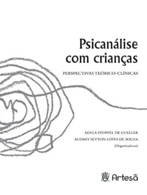 Psicanálise com crianças – Perspectivas teórico-clínicas