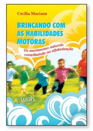 Brincando com as Habilidades Motoras - Os Movimentos Naturais Contribuindo na Alfabetização