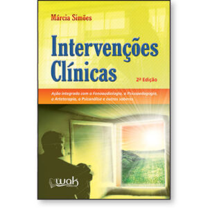 Intervenções Clínicas – Ação Integrada com a Fonoaudiologia, a Psicopedagogia, a Arteterapia, a Psicanálise
