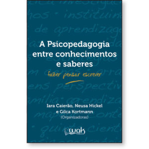 A Psicopedagogia entre Conhecimentos e Saberes – Fazer Pensar Escrever