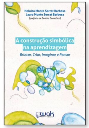 A Construção Simbólica na Aprendizagem – Brincar, Criar, Imaginar e Pensar