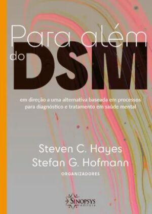 Para Além do DSM: Em Direção a uma Alternativa Baseada em Processos para Diagnóstico e Tratamento em Saúde Mental