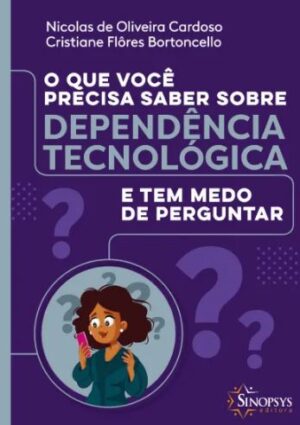 O Que Você Precisa Saber Sobre Dependência Tecnológica e tem Medo de Perguntar