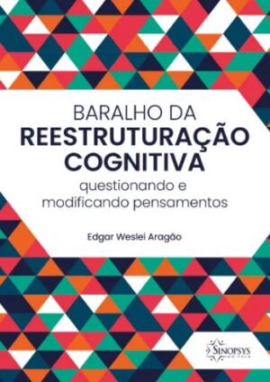 Baralho da Reestruturação Cognitiva: Questionando e Modificando Pensamentos