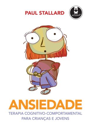 Ansiedade - Terapia Cognitivo-Comportamental para Crianças e Jovens