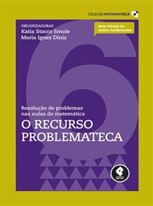 Coleção Mathemoteca - Resolução de Problemas nas Aulas de Matemática