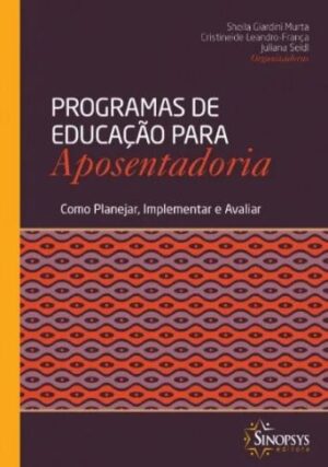 Programas de Educação para Aposentadoria - Como Planejar, Implementar e Avaliar
