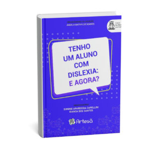 Tenho Um Aluno com Dislexia: E Agora?