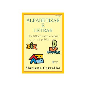 Alfabetizar e Letrar  - Um Diálogo entre a Teoria e a Prática