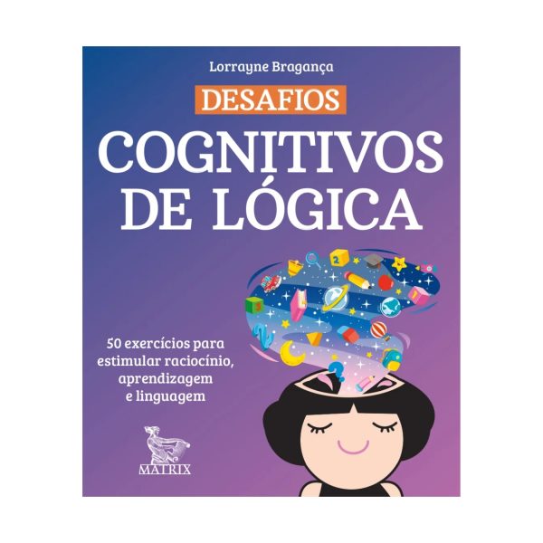 Desafios Cognitivos De Lógica: 50 Exercícios Para Estimular Raciocínio, Aprendizagem E Linguagem