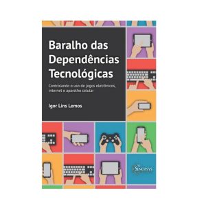 Baralho das Dependências Tecnológicas: Controlando o Uso de Jogos Eletrônicos, Internet e Aparelho Celular